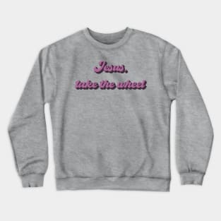 Jesus, take the wheel Crewneck Sweatshirt